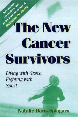 The New Cancer Survivors: Living with Grace, Fighting with Spirit - Spingarn, Natalie Davis, Ms.