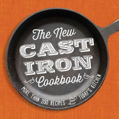 The New Cast-Iron Cookbook: More Than 200 Recipes for Today's Kitchen - Adams Media