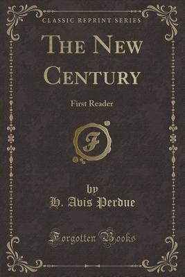 The New Century: First Reader (Classic Reprint) - Perdue, H Avis