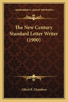 The New Century Standard Letter Writer (1900) - Chambers, Alfred B