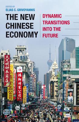 The New Chinese Economy: Dynamic Transitions Into the Future - Grivoyannis, Elias C