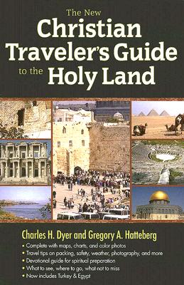 The New Christian Traveler's Guide to the Holy Land - Dyer, Charles H, and Hatteberg, Gregory A