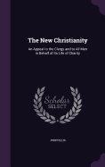 The New Christianity: An Appeal to the Clergy and to All Men in Behalf of Its Life of Charity