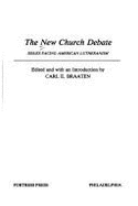 The New Church Debate: Issues Facing American Lutheranism - Braaten, Carl E