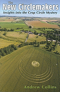 The New Circlemakers: Insights Into the Crop Circle Mystery