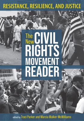 The New Civil Rights Movement Reader: Resistance, Resilience, and Justice - Parker, Traci (Editor), and Walker-McWilliams, Marcia (Editor)