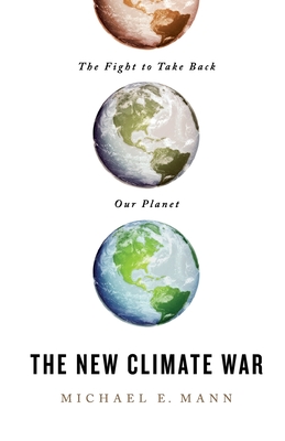 The New Climate War - Mann, Michael E