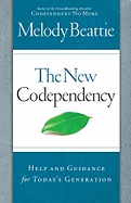 The New Codependency: Help and Guidance for Today's Generation - Beattie, Melody