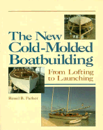 The New Cold-Molded Boatbuilding: From Loafting to Launching - Parker, Reuel B