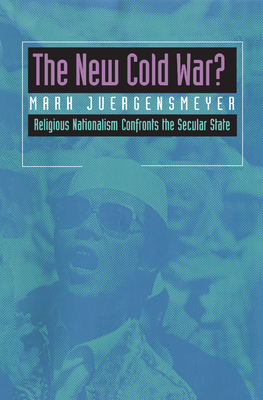 The New Cold War?: Religious Nationalism Confronts the Secular State Volume 5 - Juergensmeyer, Mark