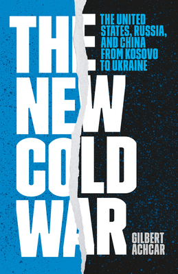 The New Cold War: The United States, Russia, and China from Kosovo to Ukraine - Achcar, Gilbert