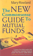 The New Commonsense Guide to Mutual Funds - Rowland, Mary