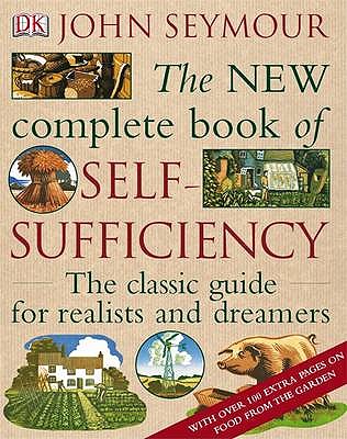 The New Complete Book of Self-Sufficiency: The Classic Guide for Realists and Dreamers - Seymour, John