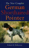 The New Complete German Shorthaired Pointer - McKowen, Robert H, and McKeown, Robert H