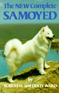 The New Complete Samoyed - Ward, Robert H Complete Sam (Photographer), and Ward, Dolly