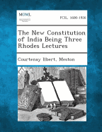 The New Constitution of India Being Three Rhodes Lectures