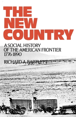The New Country: A Social History of the American Frontier 1776-1890 - Bartlett, Richard A