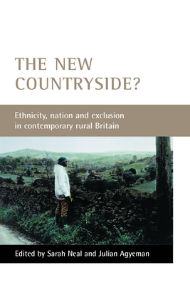 The New Countryside?: Ethnicity, Nation and Exclusion in Contemporary Rural Britain - Neal, Sarah (Editor), and Agyeman, Julian (Editor)