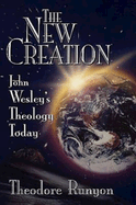 The New Creation: John Wesley's Theology Today