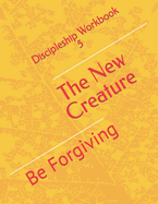 The New Creature: Be Forgiving