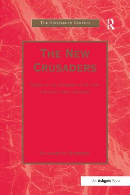 The New Crusaders: Images of the Crusades in the 19th and Early 20th Centuries - Siberry, Elizabeth