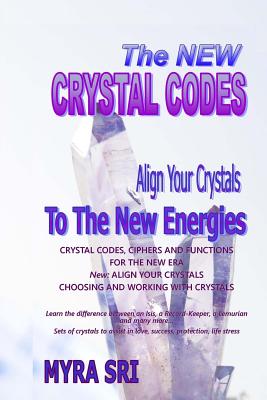 The New Crystal Codes: Align Your Crystals to The New Energies - Sri, Myra