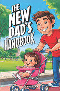 The New Dad's Handbook: Practical Advice for New Fathers