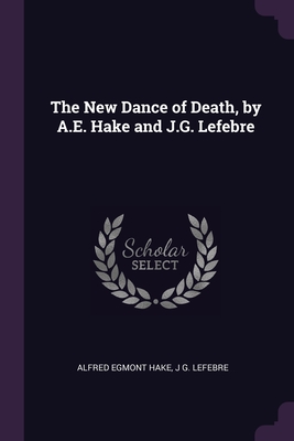 The New Dance of Death, by A.E. Hake and J.G. Lefebre - Hake, Alfred Egmont, and Lefebre, J G