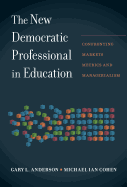 The New Democratic Professional in Education: Confronting Markets, Metrics, and Managerialism