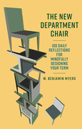 The New Department Chair: 100 Daily Reflections for Mindfully Designing Your Term