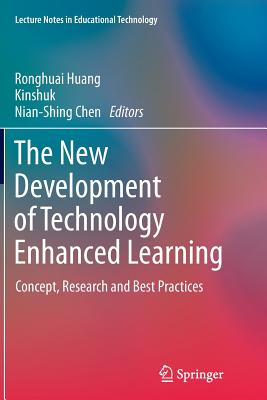 The New Development of Technology Enhanced Learning: Concept, Research and Best Practices - Huang, Ronghuai (Editor), and Kinshuk (Editor), and Chen, Nian-Shing (Editor)