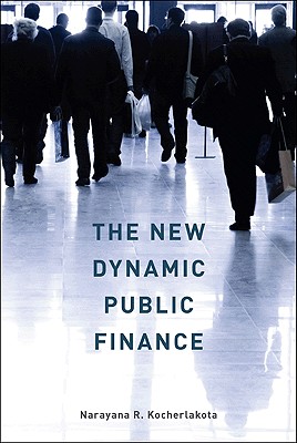 The New Dynamic Public Finance - Kocherlakota, Narayana R