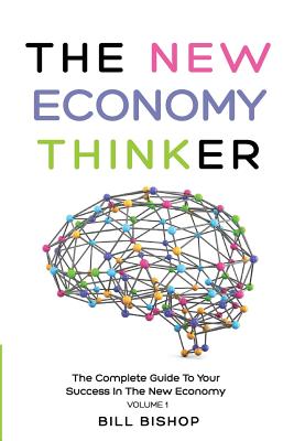 The New Economy Thinker: The Complete Guide To Your Success In The New Economy - Bishop, Bill