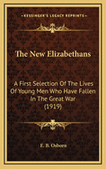 The New Elizabethans: A First Selection of the Lives of Young Men Who Have Fallen in the Great War (1919)