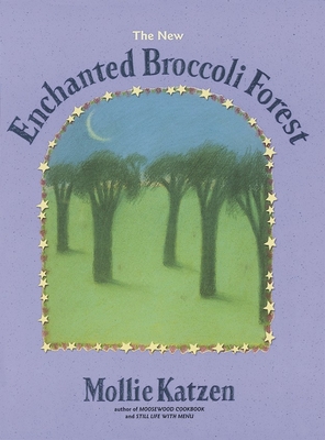 The New Enchanted Broccoli Forest: [A Cookbook] - Katzen, Mollie