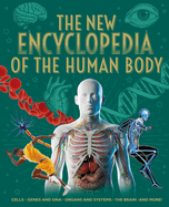 The New Encyclopedia of the Human Body: Cells, Genes and Dna, Organs and Systems, the Brain, and More!
