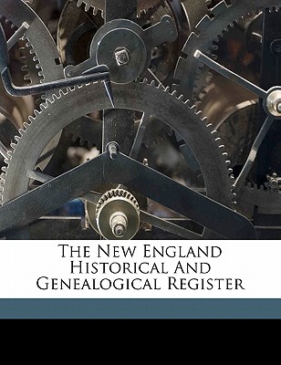 The New England Historical and Genealogical Register - New England Historic Genealogical Societ (Creator)