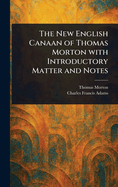 The New English Canaan of Thomas Morton With Introductory Matter and Notes