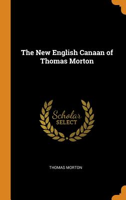 The New English Canaan of Thomas Morton - Morton, Thomas