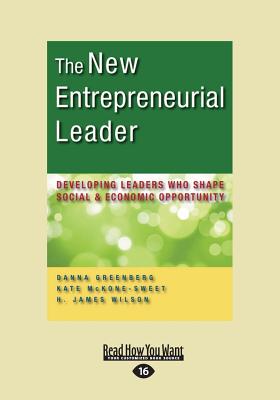 The New Entrepreneurial Leader: Developing Leaders Who Create Social, Environmental, and Economic Value in an Unknowable World - H. James Wilson, Danna Greenberg, Kate McKone-Sweet and