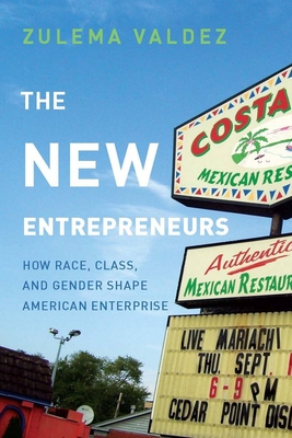 The New Entrepreneurs: How Race, Class, and Gender Shape American Enterprise - Valdez, Zulema