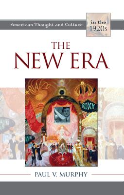 The New Era: American Thought and Culture in the 1920s - Murphy, Paul V