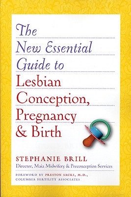 The New Essential Guide to Lesbian Conception, Pregnancy, & Birth - Brill, Stephanie, and Sacks, Preston (Foreword by)