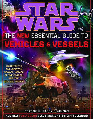 The New Essential Guide to Vehicles and Vessels: Star Wars - Blackman, Haden