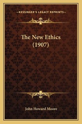 The New Ethics (1907) - Moore, John Howard