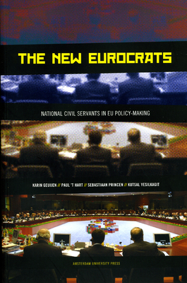 The New Eurocrats: National Civil Servants in Eu Policymaking - Geuijen, Karin, and Hart, Paul, and Princen, Sebastiaan