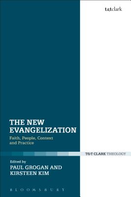 The New Evangelization: Faith, People, Context and Practice - Kim, Kirsteen, and Grogan, Paul