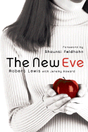 The New Eve - Lewis, Robert, and Howard, Jeremy Royal, Mr., and Feldhahn, Shaunti (Foreword by)