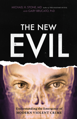 The New Evil: Understanding the Emergence of Modern Violent Crime - Brucato, Gary, and Burgess, Ann W (Afterword by)
