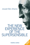 The New Experience of the Supersensible: The Anthroposophical Knowledge Drama of Our Time